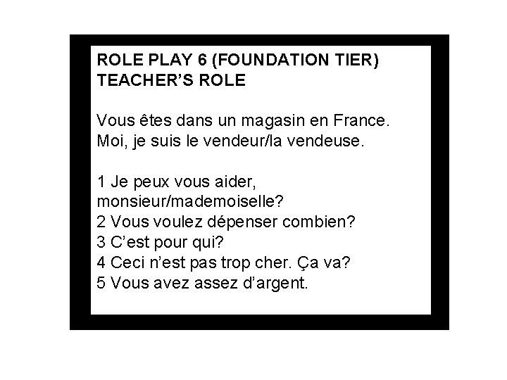 ROLE PLAY 6 (FOUNDATION TIER) TEACHER’S ROLE Vous êtes dans un magasin en France.