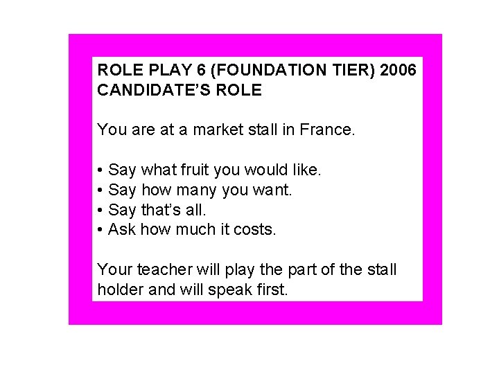 ROLE PLAY 6 (FOUNDATION TIER) 2006 CANDIDATE’S ROLE You are at a market stall