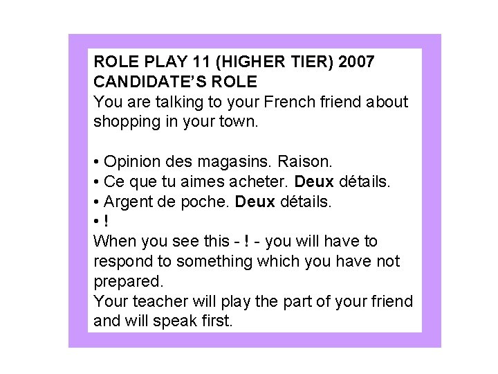 ROLE PLAY 11 (HIGHER TIER) 2007 CANDIDATE’S ROLE You are talking to your French