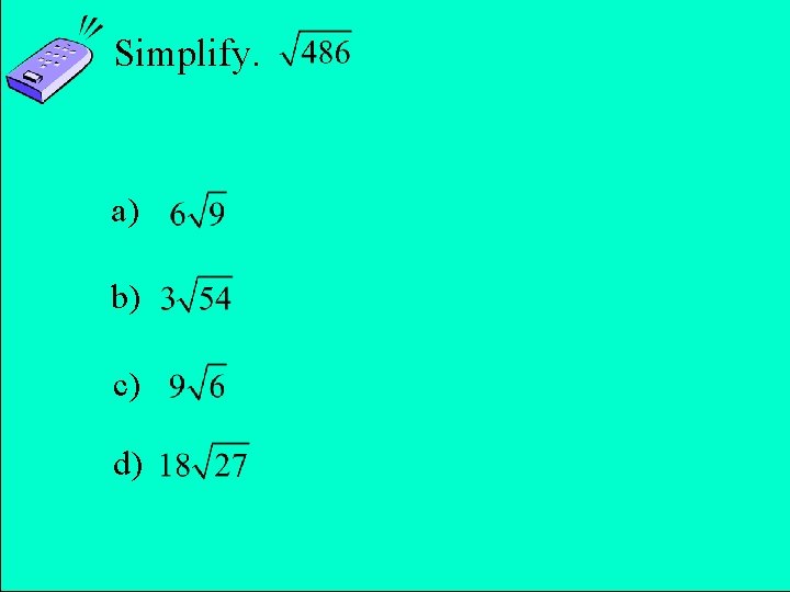 Simplify. a) b) c) d) Copyright © 2011 Pearson Education, Inc. Slide 10 -