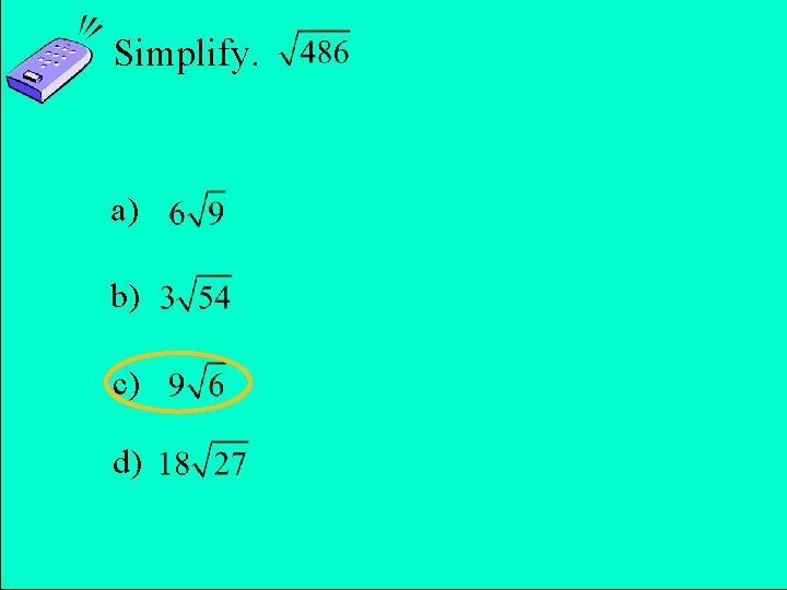 Simplify. a) b) c) d) Copyright © 2011 Pearson Education, Inc. Slide 10 -