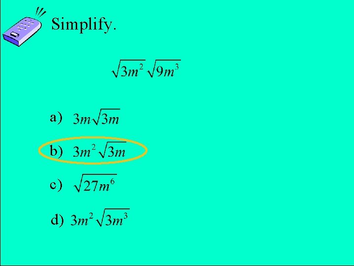 Simplify. a) b) c) d) Copyright © 2011 Pearson Education, Inc. Slide 10 -