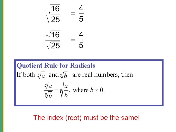 Quotient Rule for Radicals If both and are real numbers, then The index (root)