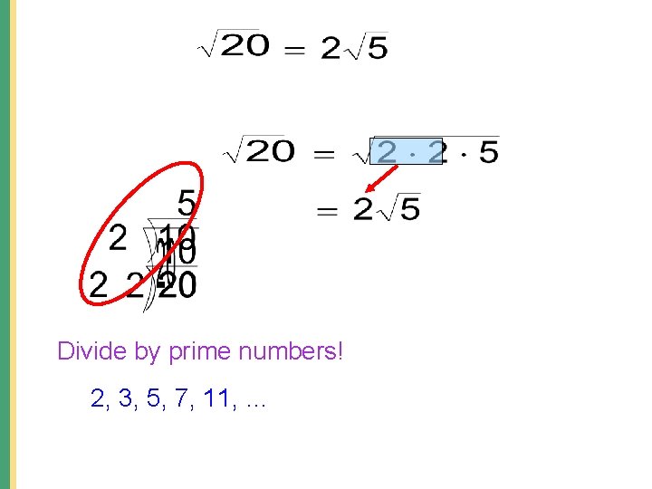 Divide by prime numbers! 2, 3, 5, 7, 11, … 