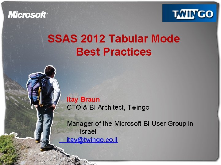 SSAS 2012 Tabular Mode Best Practices Itay Braun CTO & BI Architect, Twingo Manager