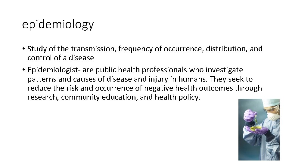 epidemiology • Study of the transmission, frequency of occurrence, distribution, and control of a