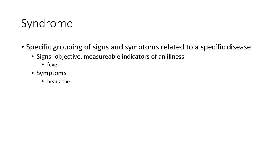 Syndrome • Specific grouping of signs and symptoms related to a specific disease •