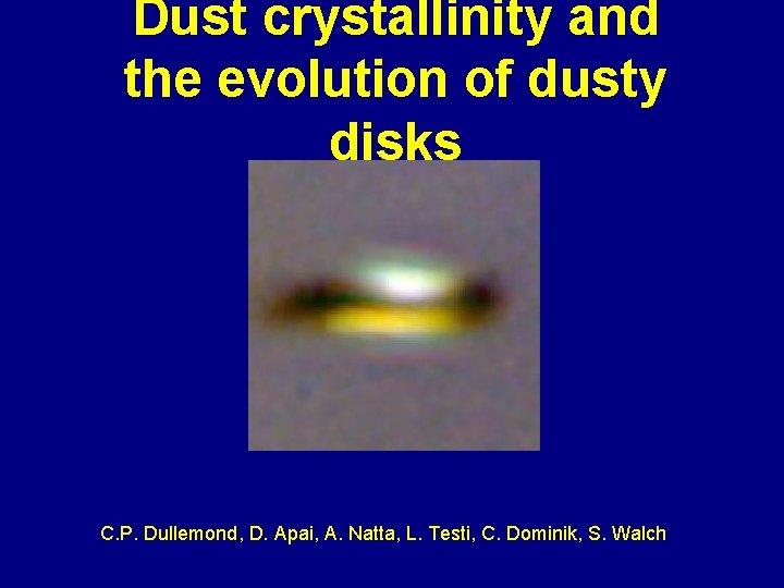 Dust crystallinity and the evolution of dusty disks C. P. Dullemond, D. Apai, A.