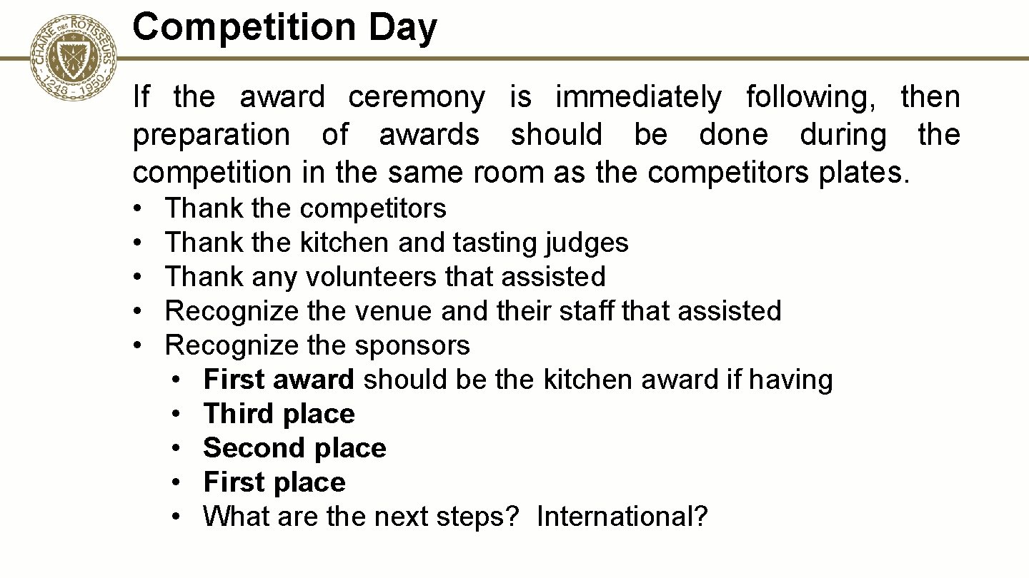 Competition Day If the award ceremony is immediately following, then preparation of awards should