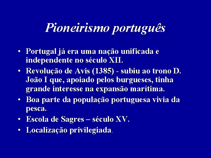 Pioneirismo português • Portugal já era uma nação unificada e independente no século XII. Pioneirismo português • Portugal já era uma nação unificada e independente no século XII.