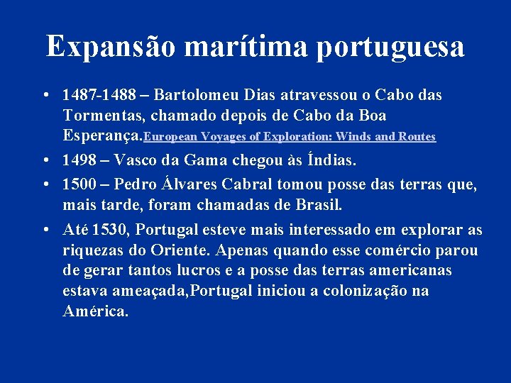 Expansão marítima portuguesa • 1487 -1488 – Bartolomeu Dias atravessou o Cabo das Tormentas, Expansão marítima portuguesa • 1487 -1488 – Bartolomeu Dias atravessou o Cabo das Tormentas,
