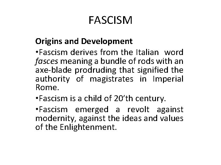 FASCISM Origins and Development • Fascism derives from the Italian word fasces meaning a FASCISM Origins and Development • Fascism derives from the Italian word fasces meaning a