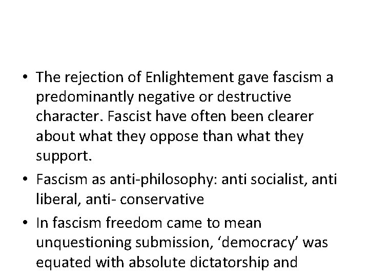 • The rejection of Enlightement gave fascism a predominantly negative or destructive character. • The rejection of Enlightement gave fascism a predominantly negative or destructive character.
