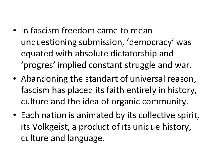 • In fascism freedom came to mean unquestioning submission, ‘democracy’ was equated with • In fascism freedom came to mean unquestioning submission, ‘democracy’ was equated with