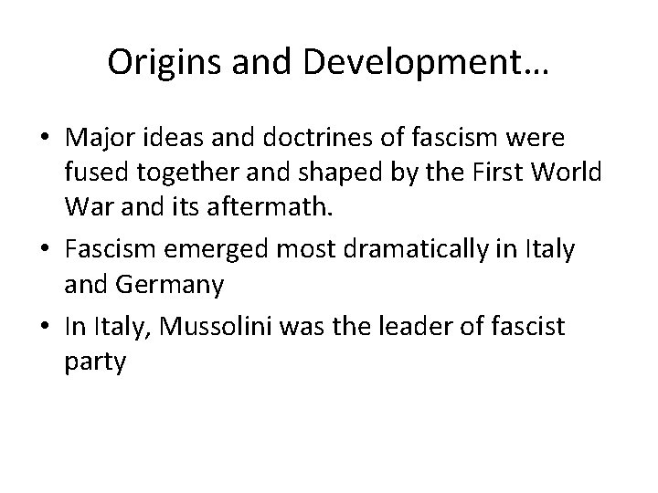 Origins and Development… • Major ideas and doctrines of fascism were fused together and Origins and Development… • Major ideas and doctrines of fascism were fused together and