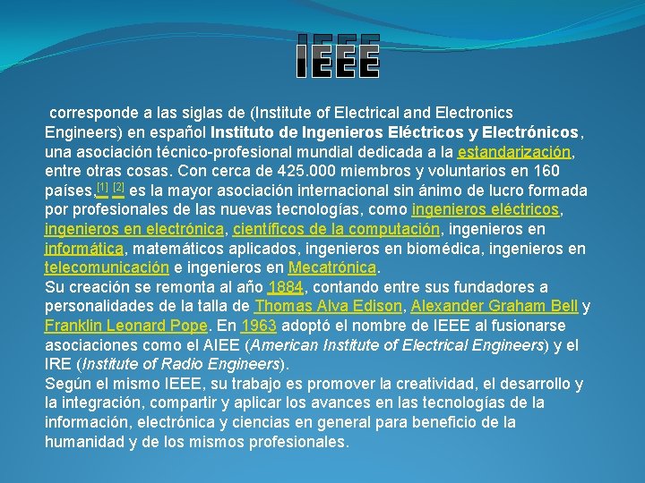 IEEE corresponde a las siglas de (Institute of Electrical and Electronics Engineers) en español