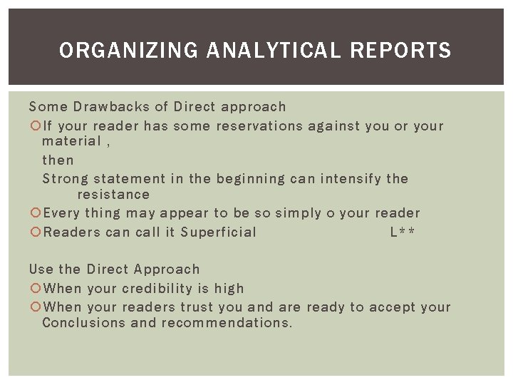 ORGANIZING ANALYTICAL REPORTS Some Drawbacks of Direct approach If your reader has some reservations