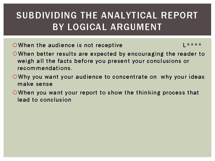 SUBDIVIDING THE ANALYTICAL REPORT BY LOGICAL ARGUMENT When the audience is not receptive L****