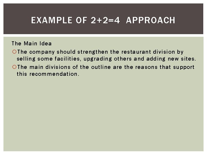 EXAMPLE OF 2+2=4 APPROACH The Main Idea The company should strengthen the restaurant division