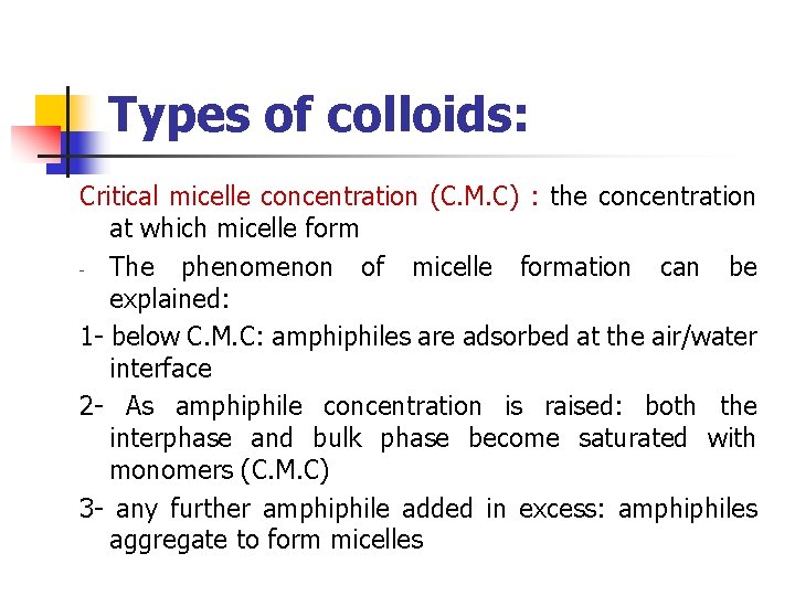 Types of colloids: Critical micelle concentration (C. M. C) : the concentration at which