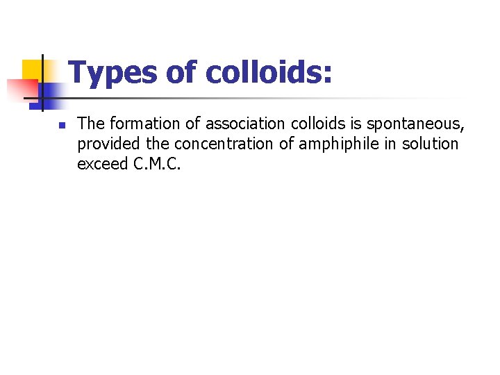 Types of colloids: n The formation of association colloids is spontaneous, provided the concentration
