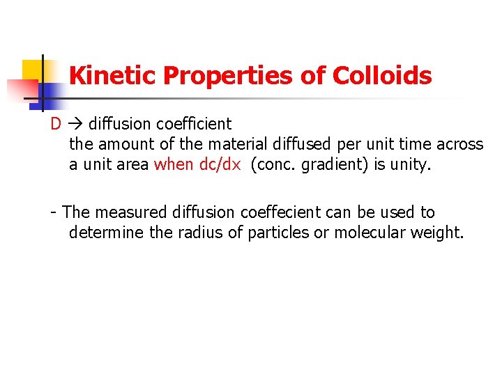 Kinetic Properties of Colloids D diffusion coefficient the amount of the material diffused per