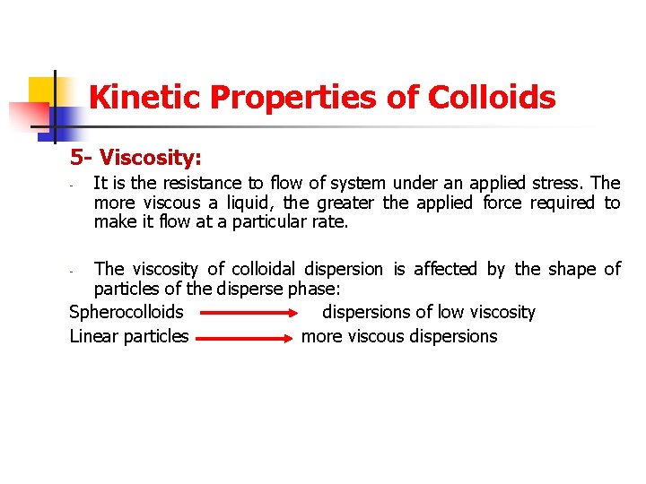 Kinetic Properties of Colloids 5 - Viscosity: - It is the resistance to flow