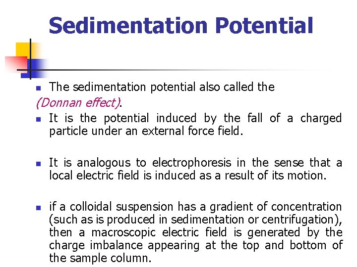 Sedimentation Potential The sedimentation potential also called the (Donnan effect). n It is the