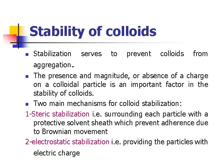 Stability of colloids n Stabilization aggregation. serves to prevent colloids from The presence and