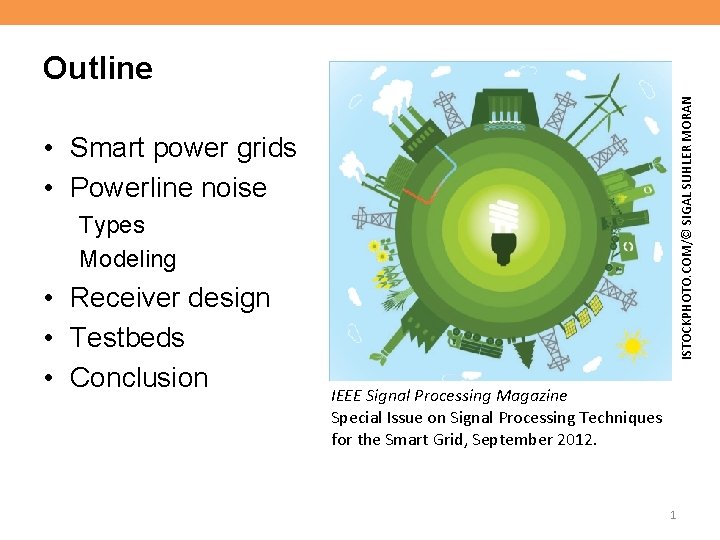 ISTOCKPHOTO. COM/© SIGAL SUHLER MORAN Outline • Smart power grids • Powerline noise Types ISTOCKPHOTO. COM/© SIGAL SUHLER MORAN Outline • Smart power grids • Powerline noise Types