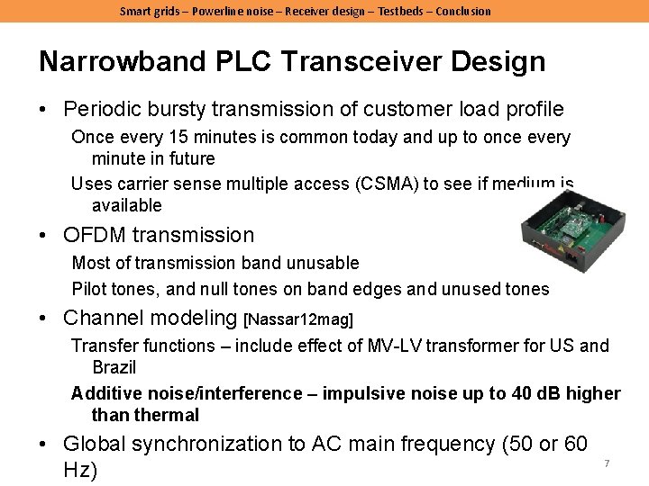 Smart grids – Powerline noise – Receiver design – Testbeds – Conclusion Narrowband PLC Smart grids – Powerline noise – Receiver design – Testbeds – Conclusion Narrowband PLC