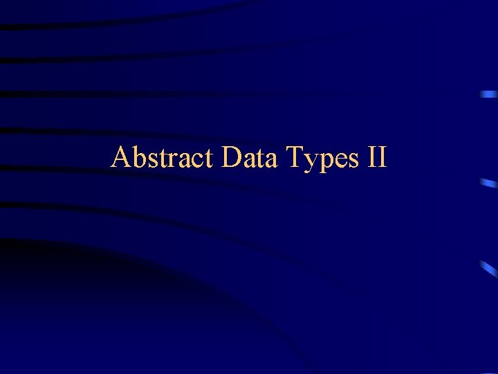 Abstract Data Types II 