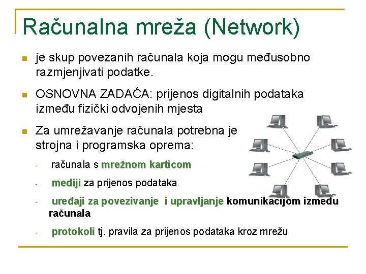 Računalna mreža (Network) n je skup povezanih računala koja mogu međusobno razmjenjivati podatke. n