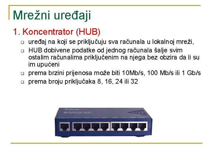 Mrežni uređaji 1. Koncentrator (HUB) q q uređaj na koji se priključuju sva računala