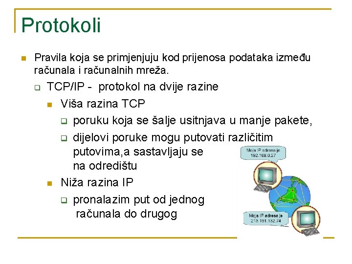 Protokoli n Pravila koja se primjenjuju kod prijenosa podataka između računala i računalnih mreža.