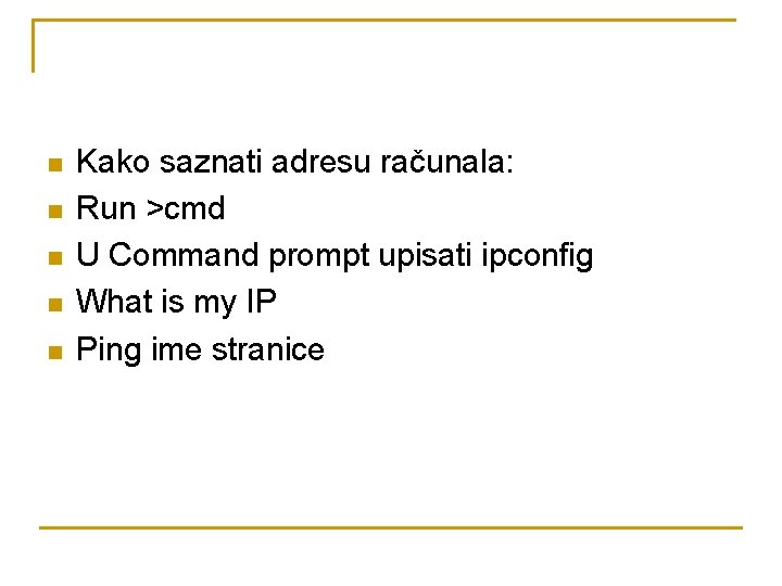 n n n Kako saznati adresu računala: Run >cmd U Command prompt upisati ipconfig