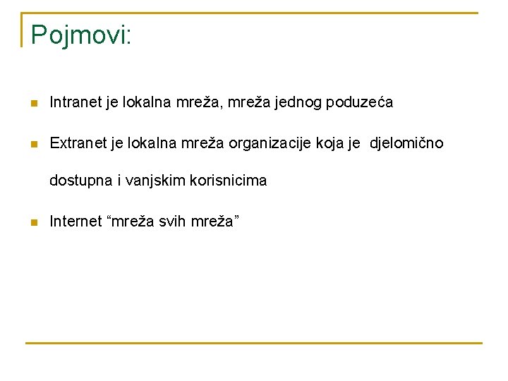 Pojmovi: n Intranet je lokalna mreža, mreža jednog poduzeća n Extranet je lokalna mreža