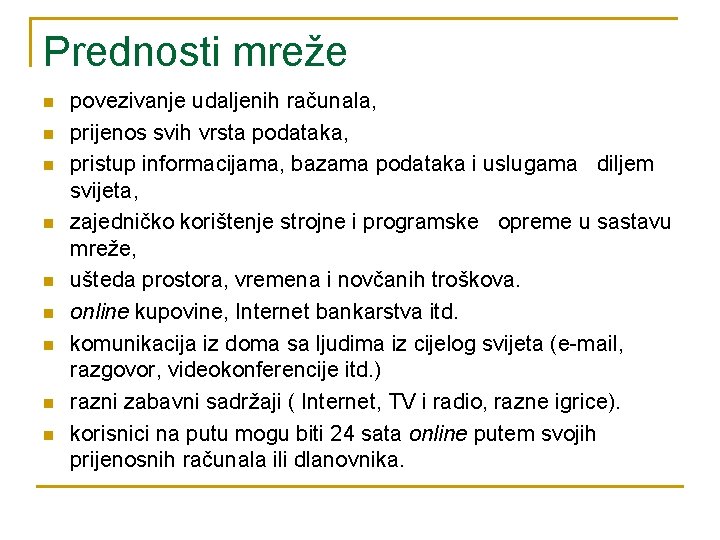 Prednosti mreže n n n n n povezivanje udaljenih računala, prijenos svih vrsta podataka,