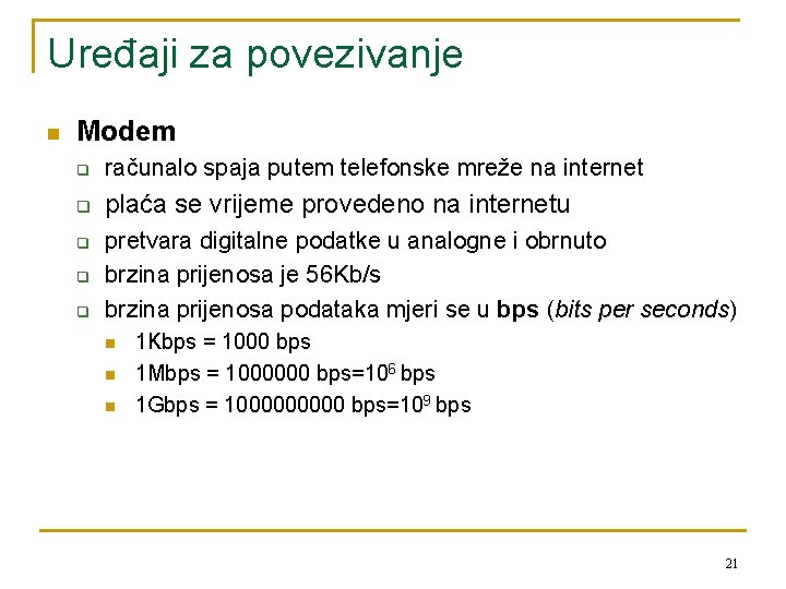 Uređaji za povezivanje n Modem q računalo spaja putem telefonske mreže na internet q