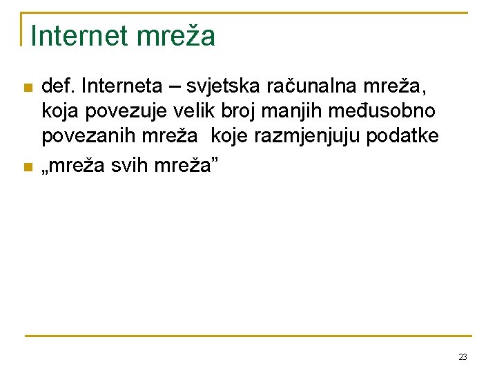 Internet mreža n n def. Interneta – svjetska računalna mreža, koja povezuje velik broj