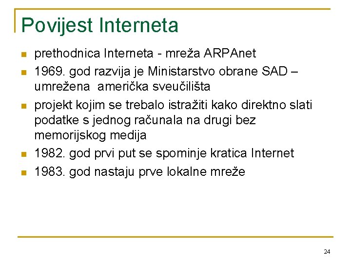 Povijest Interneta n n n prethodnica Interneta - mreža ARPAnet 1969. god razvija je