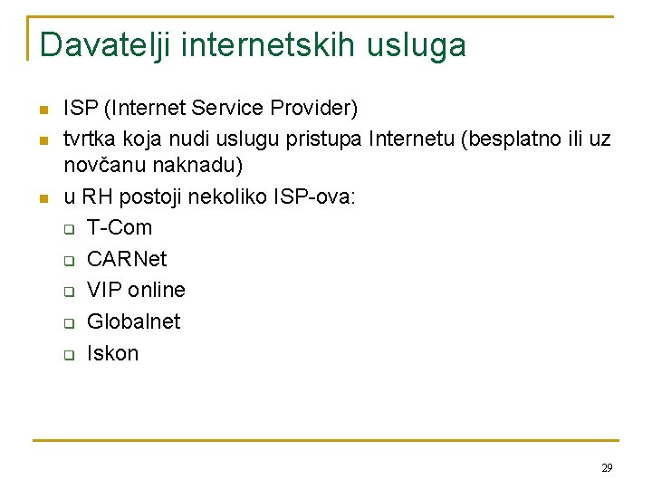 Davatelji internetskih usluga n n n ISP (Internet Service Provider) tvrtka koja nudi uslugu