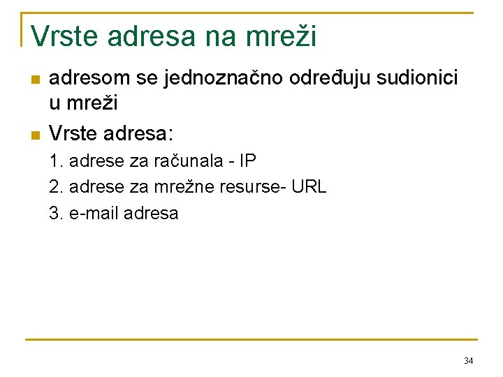 Vrste adresa na mreži n n adresom se jednoznačno određuju sudionici u mreži Vrste