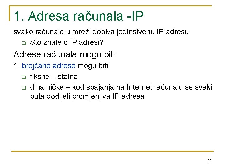 1. Adresa računala -IP svako računalo u mreži dobiva jedinstvenu IP adresu q Što