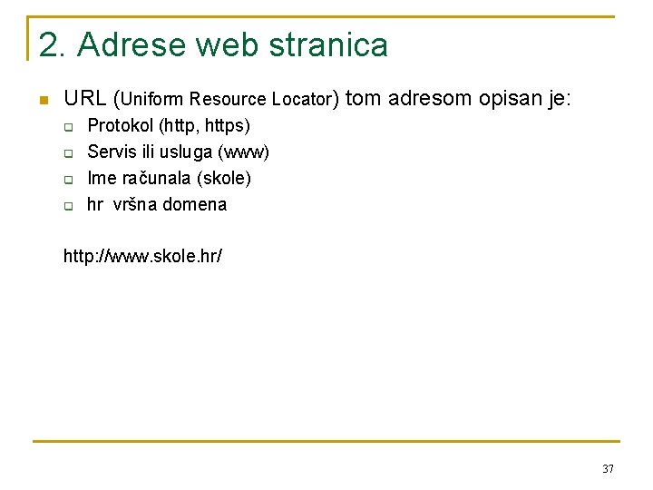 2. Adrese web stranica n URL (Uniform Resource Locator) tom adresom opisan je: q