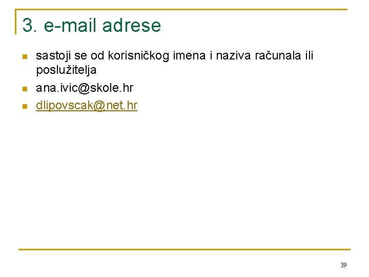 3. e-mail adrese n n n sastoji se od korisničkog imena i naziva računala