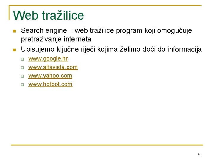 Web tražilice n n Search engine – web tražilice program koji omogućuje pretraživanje interneta
