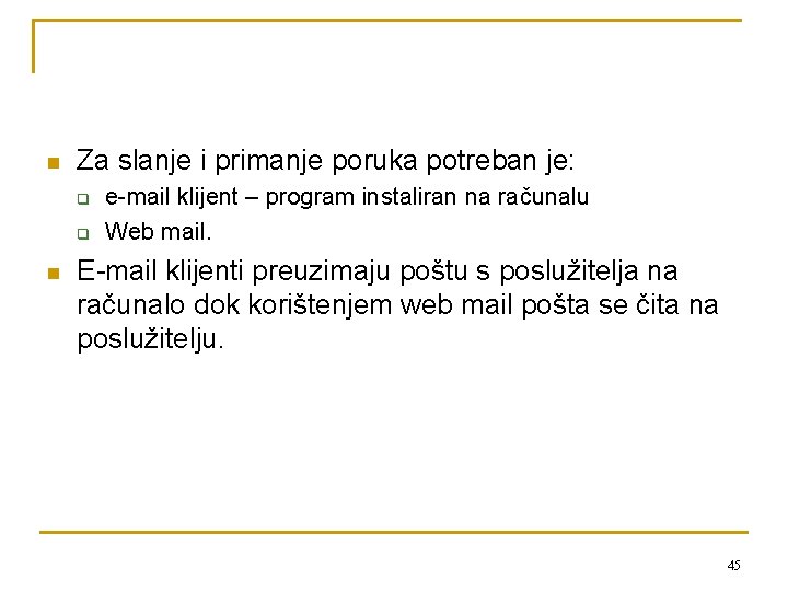 n Za slanje i primanje poruka potreban je: q q n e-mail klijent –