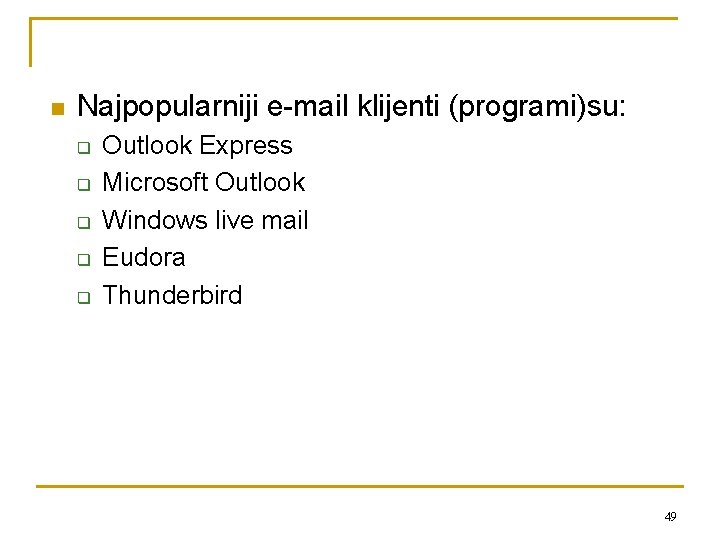 n Najpopularniji e-mail klijenti (programi)su: q q q Outlook Express Microsoft Outlook Windows live