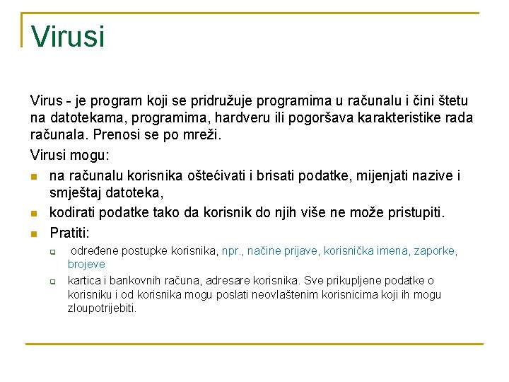 Virusi Virus - je program koji se pridružuje programima u računalu i čini štetu